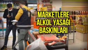 Marketlere alkol yasağı baskınları