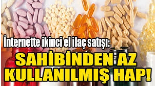 Online ikinci el ilaç satışı: Sahibinden az kullanılmış!