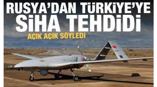Rusya'dan Türkiye'ye SİHA üzerinden skandal tehdit! 