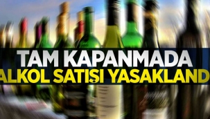 Tam kapanma boyunca alkol satışı yasaklandı!