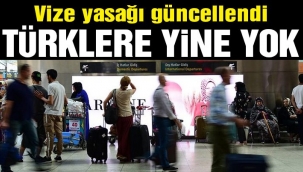 Vize yasağı güncellendi: Türklere yine yok