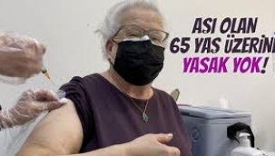 Aşı olan 65 yaş üstü için yasak tamamen kalktı mı?