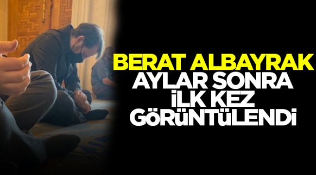 Berat Albayrak ilk kez görüntülendi