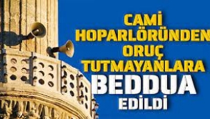 Cami hoparlöründen oruç tutmayanlara beddua edildi!