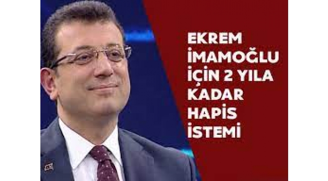  Ekrem İmamoğlu hakkında hapis cezası istemi 