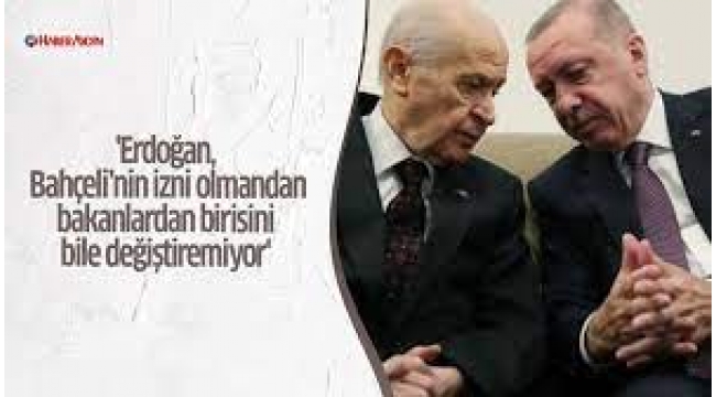 Erdoğan Bahçeli'den İzin Almadan Bakan Bile Değiştiremiyor