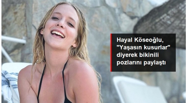  Hayal Köseoğlu, bikinili pozlarını paylaştı