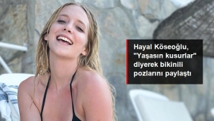  Hayal Köseoğlu, bikinili pozlarını paylaştı