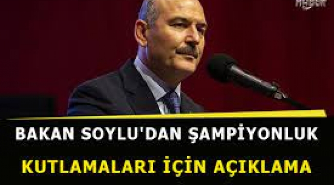 İçişleri Bakanı Süleyman Soylu'dan şampiyonluk açıklaması