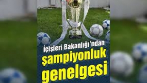 İçişleri Bakanlığı'ndan Süper Lig genelgesi