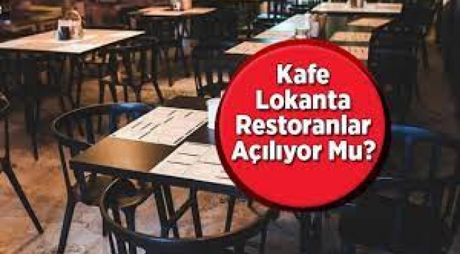 Lokanta, kafe ve restoranlar ne zaman açılacak?