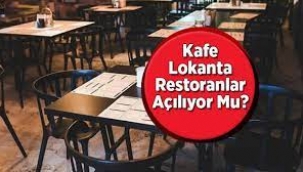 Lokanta, kafe ve restoranlar ne zaman açılacak?