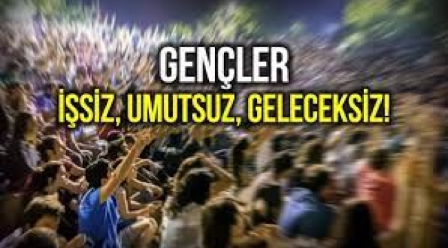 Salgında gençler: İşsiz, umutsuz, güvensiz, kaygılı ve geleceksiz!