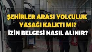 Şehirlerarası seyahat yasağı kalktı mı? Seyahat izin belgesi alınacak mı?