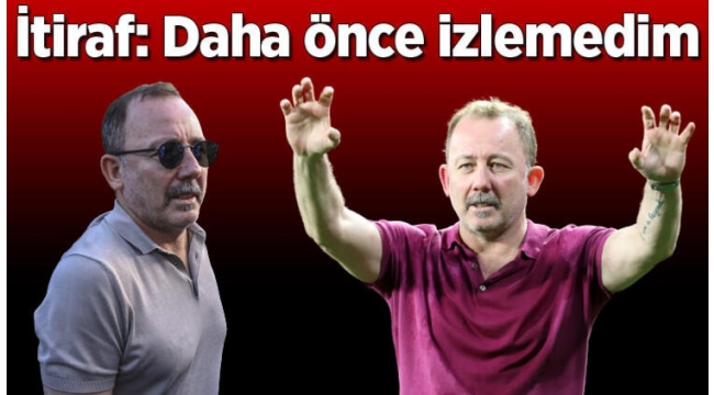 Sergen Yalçın'dan itiraf: Rosier'i hiç izlemedim!