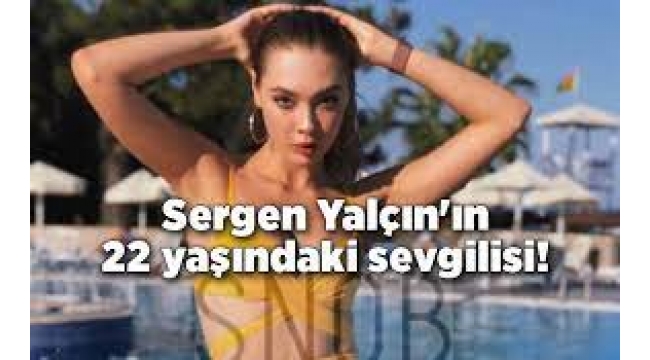 Sergen Yalçın'ın 22 yaşındaki sevgilisi