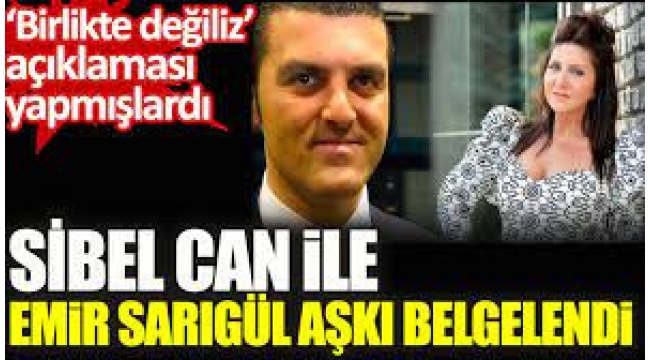 Sibel Can ile Emir Sarıgül aşkı belgelendi.