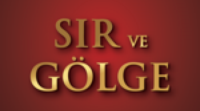 SIR YAZARDAN "SIRLARIN VE GÖLGELERİN" ROMANI