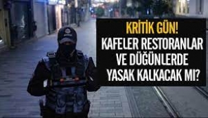 Sokağa çıkma yasağı, düğünler, kafeler, okullar için kritik gün..