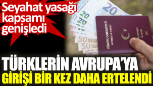 Türklerin Avrupa'ya girişi bir kez daha ertelendi