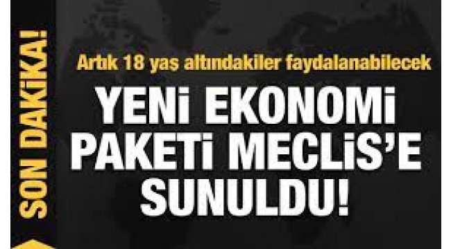 Yeni ekonomi paketi Meclis'e sunuldu