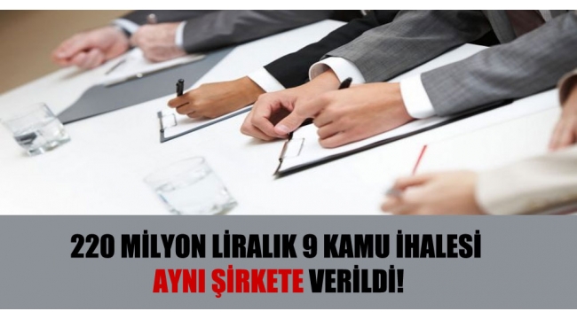 220 milyon liralık 9 kamu ihalesi aynı şirkete verildi