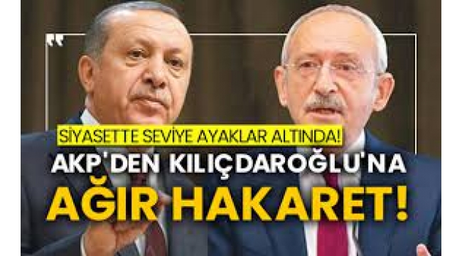 AKP'den Kılıçdaroğlu'na ağır hakaret
