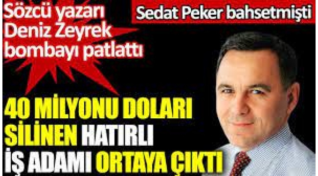 Deniz Zeyrek 40 milyonu dolar silinen hatırlı iş adamını yazdı