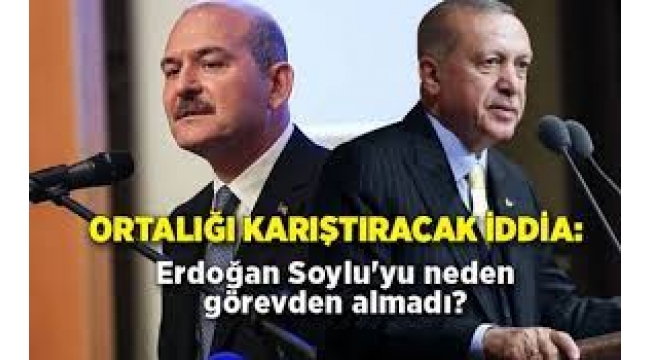 Erdoğan'ın Süleyman Soylu'yu neden görevden almadı