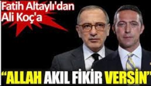 Fatih Altaylı'dan Ali Koç'a: Allah akıl versin