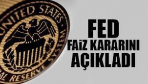 Fed faiz kararını açıkladı...