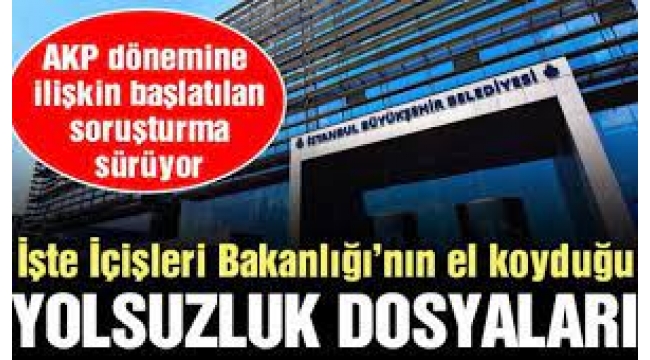 İçişleri Bakanlığı'nın el koyduğu 35 dosya