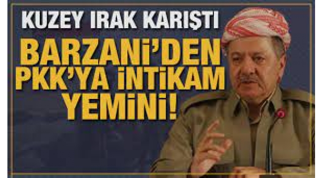 Mesud Barzani'den PKK'ya intikam yemini!