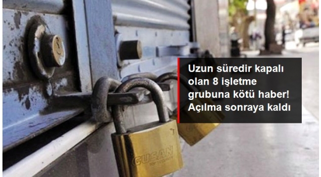 Normalleşme döneminde kapsam dışı kalan 8 işletme açılmayacak