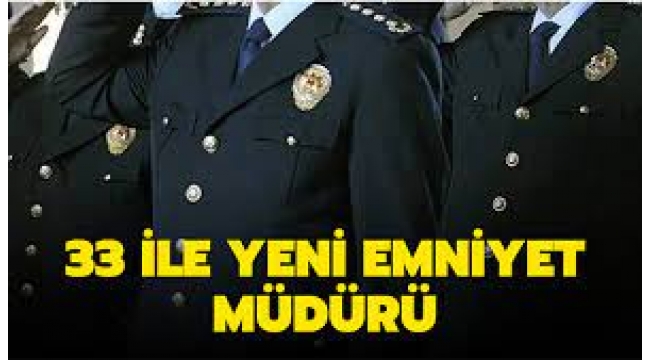 33 ile yeni emniyet müdürü atandı