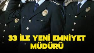 33 ile yeni emniyet müdürü atandı