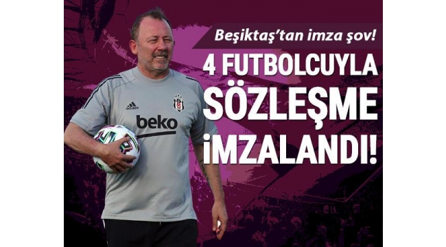 Beşiktaş'tan 4 imza birden