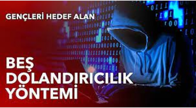 Gençleri hedef alan beş dolandırıcılık yöntemi