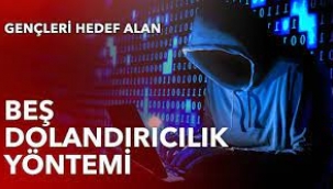 Gençleri hedef alan beş dolandırıcılık yöntemi