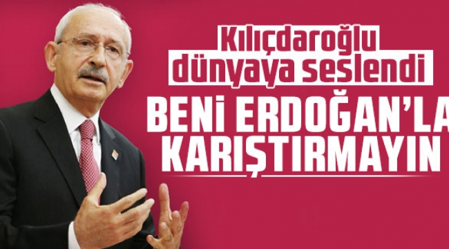 Kılıçdaroğlu, dünyaya seslendi