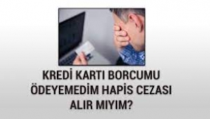 Kredi kartı borcu olanlara hapis cezası uygulanır mı?