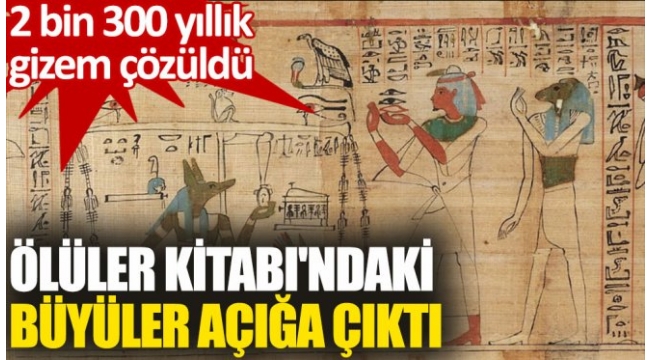 Ölüler Kitabı'ndaki büyüler açığa çıktı