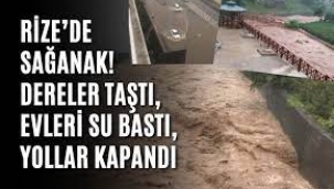 Rize'de dereler taştı, evleri su bastı, yollar kapandı