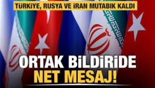 Türkiye, Rusya ve İran'dan ortak "Suriye" bildirisi