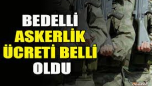 Yeni bedelli askerlik ücreti belli oldu: 