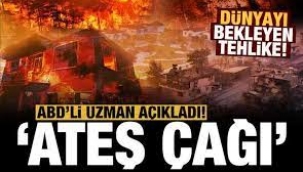 ABD'li uzman uyardı: Dünya ateş çağına giriyor