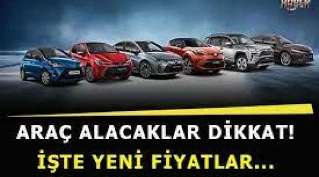Araç alacaklar dikkat! İşte yeni fiyatlar...