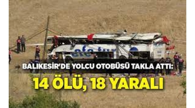 Balıkesir'de yolcu otobüsü takla attı: 14 kişi yaşamını yitirdi, 18 kişi yaralı