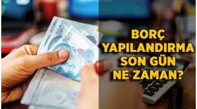 Borç yapılandırma için son gün ne zaman?