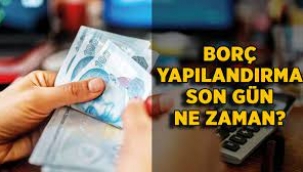 Borç yapılandırma için son gün ne zaman?